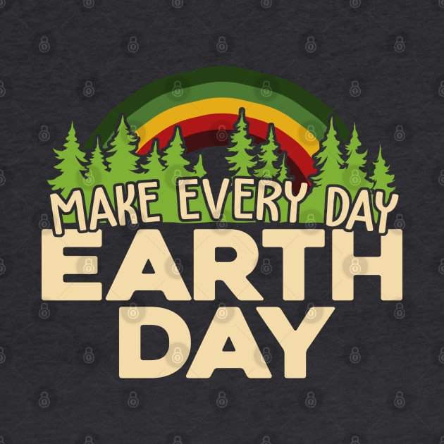 Make Every Day Earth Day by TextTees